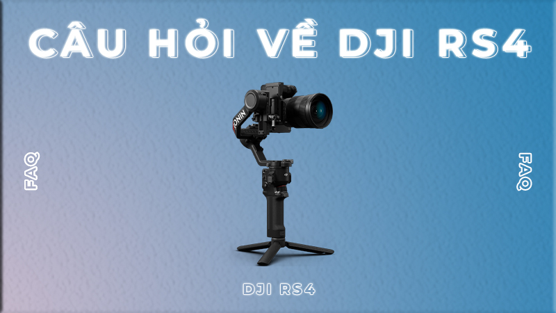 câu hỏi về dji rs4
