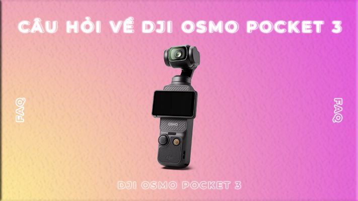 Câu hỏi về DJI Osmo Pocket 3