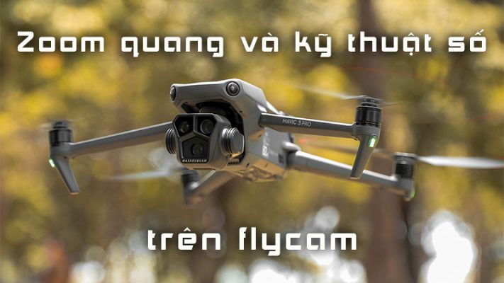 zoom quang và kỹ thuật số trên flycam