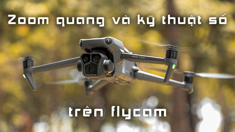 zoom quang và kỹ thuật số trên flycam