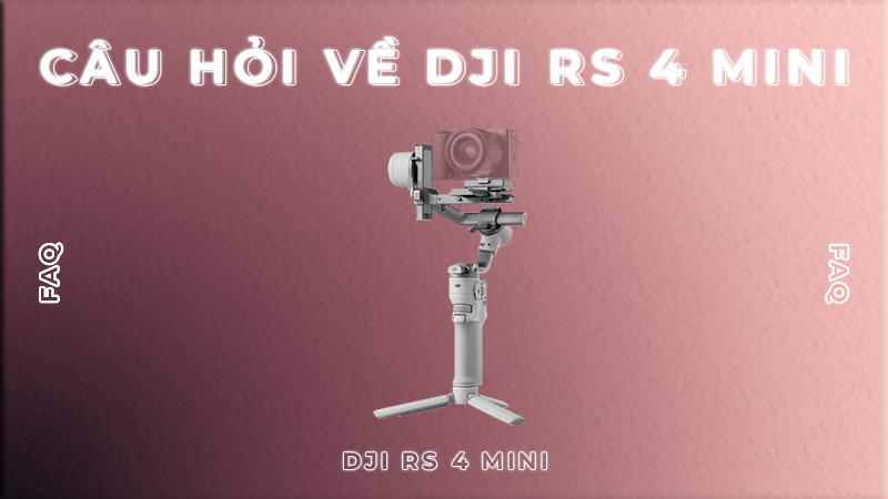 Câu Hỏi Về DJI RS 4 Mini